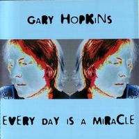 Every Day Is A Miracle by Gary Hopkins