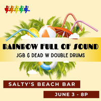 Rainbow Full of Sound @ Salty’s Beach Bar JGB & DEAD w Double Drums