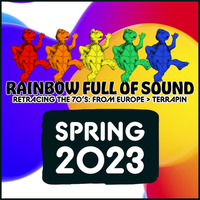 RAINBOW FULL of SOUND Retrace the Grateful Dead in the 70's Presented by Grateful Web