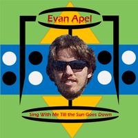 Sing With Me Till the Sun Goes Down by Evan Apel
