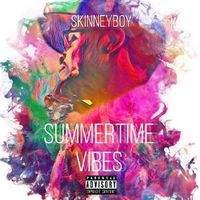 SUMMERTIME VIBES by SKINNEY BOY