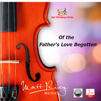Of The Father's Love Begotten (Violin Solo sheet music) by Matt Riley