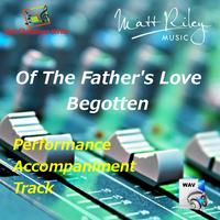 Of The Father's Love Begotten (Performance Accompaniment Track) by Matt Riley