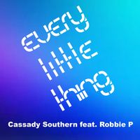 Every little thing by Cassady Southern feat. Robbie P