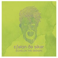 [echelon the seeker] ɛ​ʃ​ə​lan ðə sik​ə​r by Echelon The Seeker