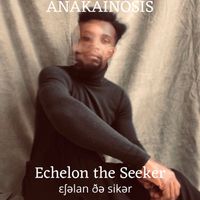 ANAKAINOSIS by Echelon The Seeker