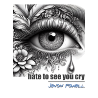 Hate To See You Cry by Jevon Powell