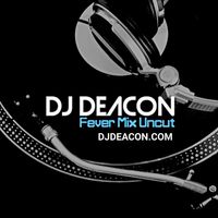 Fever Mix Uncut  by DJ Deacon