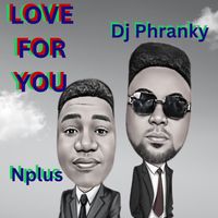 Love For You by Dj Phranky Feat NPlus