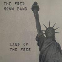 Land of the Free by The Fred Moon Band