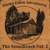 The Soundtrack Vol. 2 by Alaska Cabin Adventures