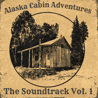 The Soundtrack Vol. 1 by Alaska Cabin Adventures