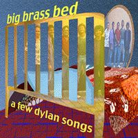 A Few Dylan Songs by Big Brass Bed