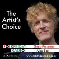 Folk Friday Radio's The Artists Choice presented by Alex Seel (repeat)