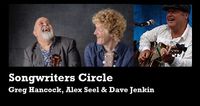 Songwriters Circle: Greg Hancock, Alex Seel & Dave Jenkin - CANCELLED