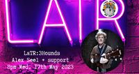 LaTR:3Hounds - Alex Seel + support