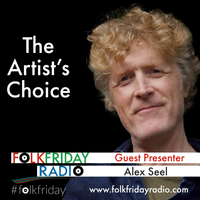 Folk Friday Radio's The Artists Choice presented by Alex Seel