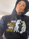 LIMITED EDITION: More Blacks More Dogs More Irish Hoodie
