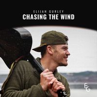 Chasing The Wind by Elijah Gurley