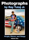 Photographs by Ray Tutaj Jr.  People Places and Things Vol one