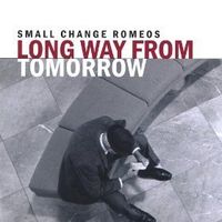Long Way From Tomorrow by Small Change Romeos
