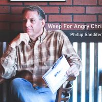 Weep For Angry Christians by Phillip Sandifer