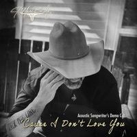 'Cause I Don't Love You (Acoustic Songwriter's Demo Cut) by J. Marc Bailey