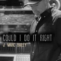 Could I Do It Right by J. Marc Bailey