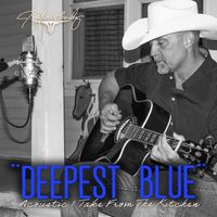 Deepest Blue (Acoustic 1 Take From The Kitchen) by J. Marc Bailey