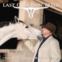 Last of a Dyin' Breed (1 Take Acoustic From The Kitchen) by J. Marc Bailey