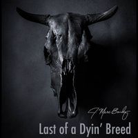Last of a Dyin' Breed by J. Marc Bailey