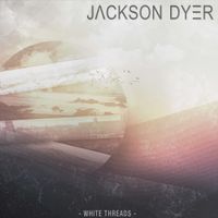 White Threads EP by Jackson Dyer