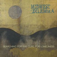 (PRE-ORDER) Searching For The Cure For Loneliness by Midwest Dilemma