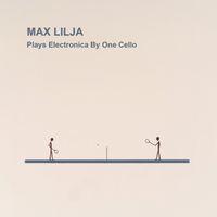 Plays Electronica By One Cello by Max Lilja