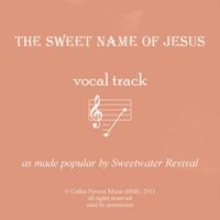 The Sweet Name of Jesus Vocal Track