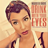 Drink with Your Eyes (The Concept Album) by Maurita André