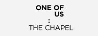 One Of Us: The Chapel