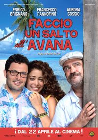 Faccio un salto all'Avana, regia di Dario Baldi. Attori:  Enrico Brignano, Francesco Pannofino, Aurora Cossio.