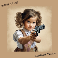 Bang Bang (My Baby Shot Me Down) by Babelshack Theater