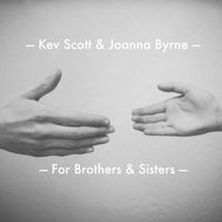 For Brothers & Sisters by Kev Scott & Joanna Byrne