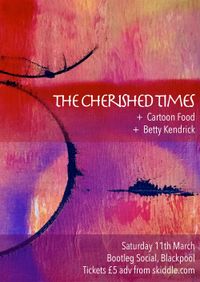 The Cherished Times + guests Cartoon Food & Betty Kendrick