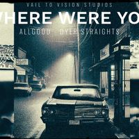 WHERE WERE YOU by ALLGOOD