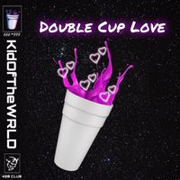 Double Cup Love by Kid Of The WRLD