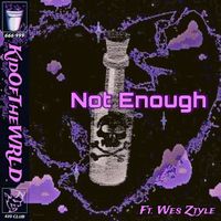 I'm Not Enough by Kid Of The WRLD & Wes Ztyle