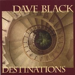 DESTINATIONS
Dave Black Group
(Wildstoneaudio 2006)