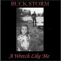 A Wretch Like Me by Buck Storm