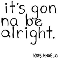It's Gonna Be Alright by Kris Angelis