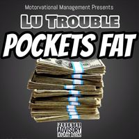 Pockets Fat by Lu Trouble 