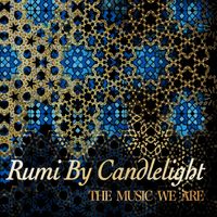 The Music We Are: CD (2023) - Purchase soon on the Rumi By Candlelight website; click on CD image for link.