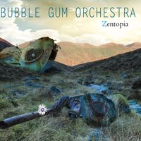 ZENTOPIA by Bubble Gum Orchestra